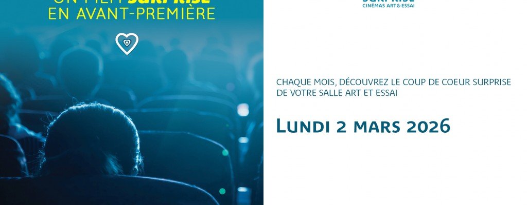 actualité AVANT-PREMIÈRE COUP DE COEUR SURPRISE DES CINÉMAS ART ET ESSAI- MARS