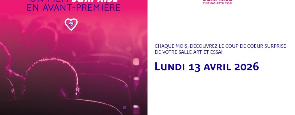 actualité AVANT- PREMIÈRE COUP DE COEUR SURPRISE AVRIL